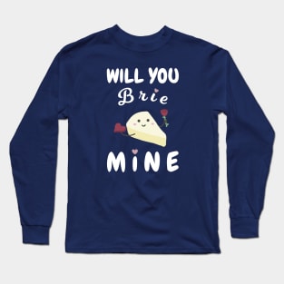 Will You Brie Mine Long Sleeve T-Shirt